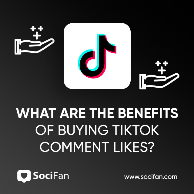 What Are the Benefits of Buying TikTok Comment Likes