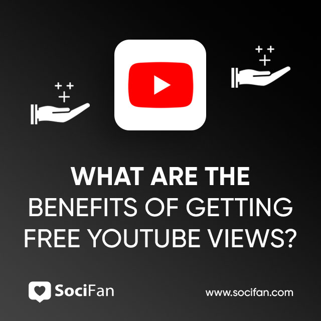 What Are the Benefits of Getting Free YouTube Views