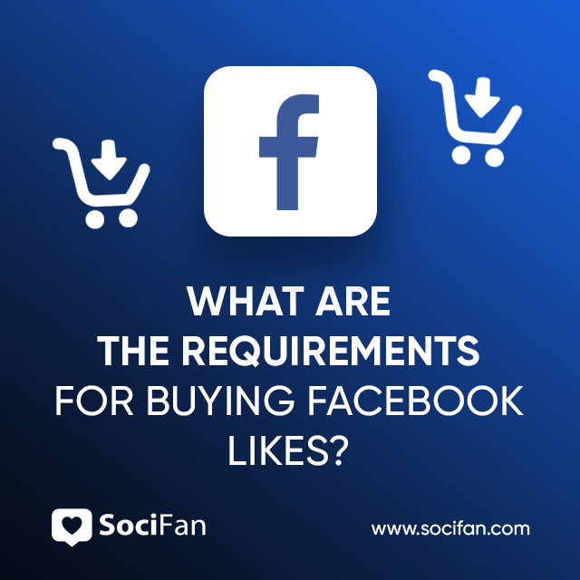 What Are the Requirements for Buying Facebook Likes