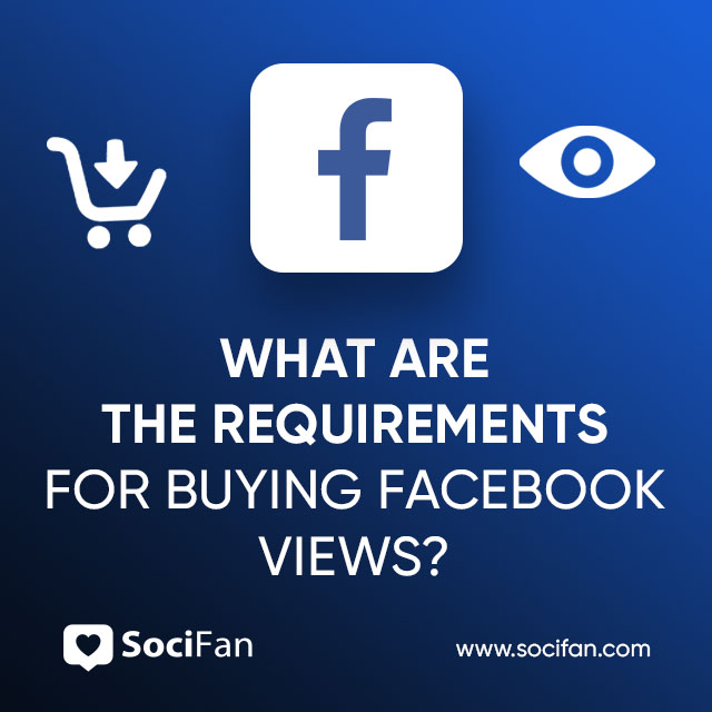 What Are the Requirements for Buying Facebook Views