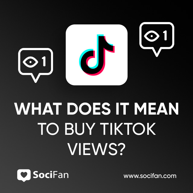 What Does It Mean to Buy TikTok Views