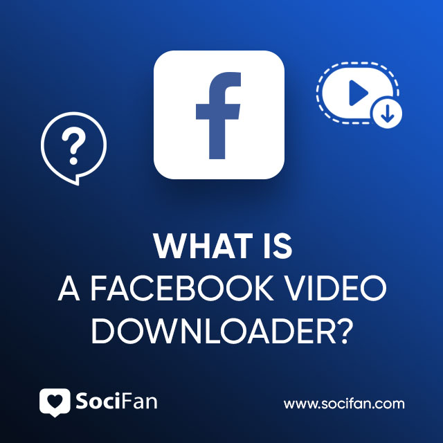 What Is A Facebook Video Downloader