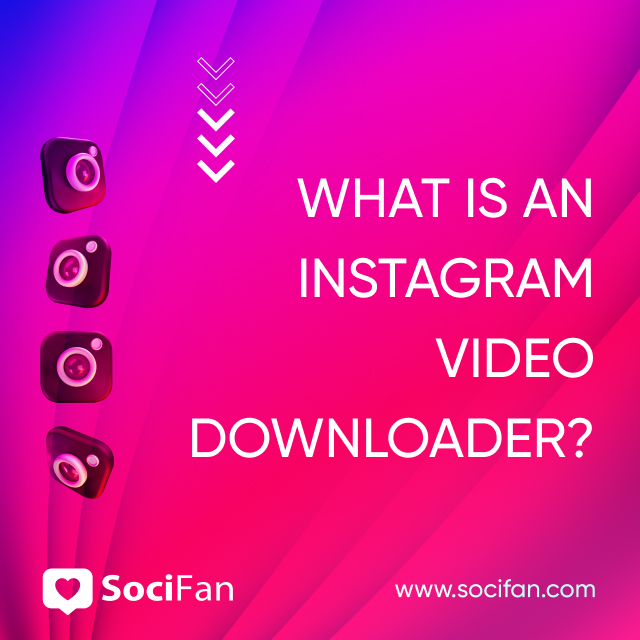 What Is an Instagram Video Downloader? 