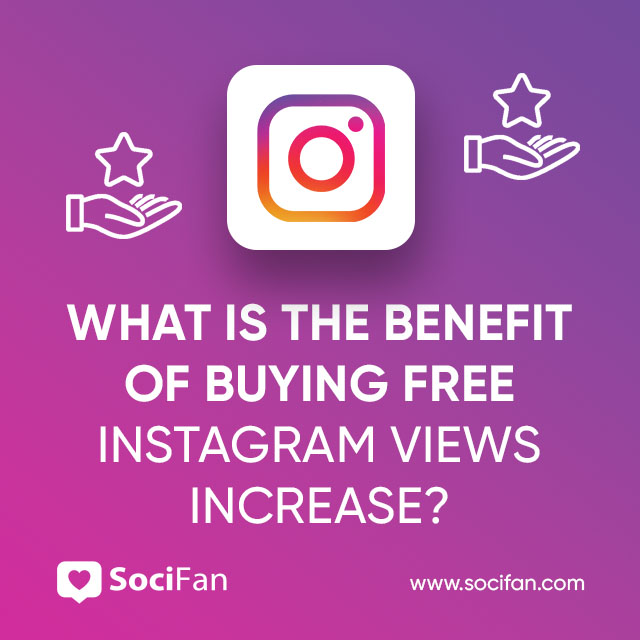 What Is The Benefit Of Buying Free Instagram Views Increase