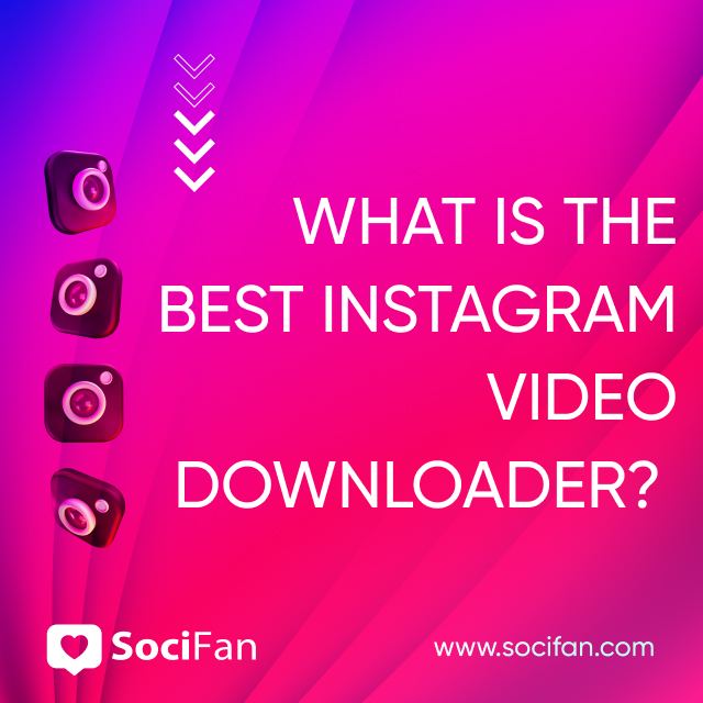 What Is the Best Instagram Video Downloader? 