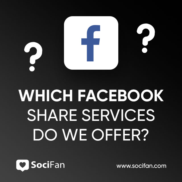 Which Facebook Share Services Do We Offer