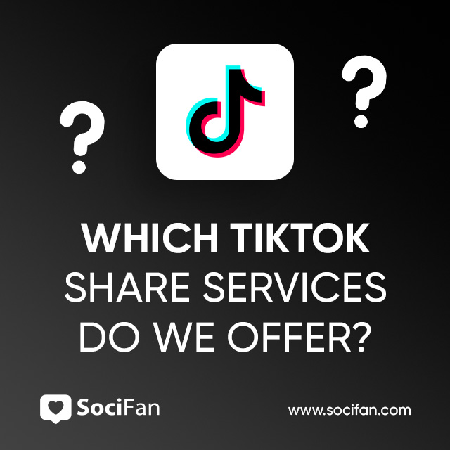 Which TikTok Share Services Do We Offer