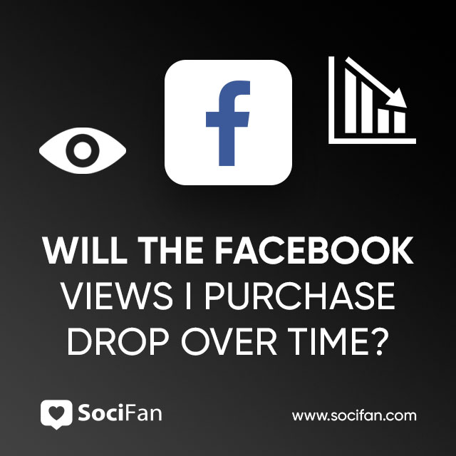 Will the Facebook Views I Purchase Drop Over Time