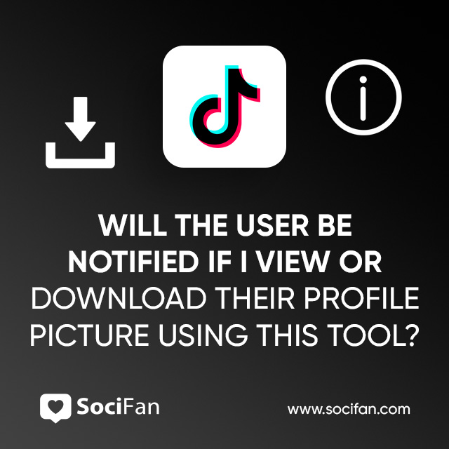 Will The User Be Notified If I View Or Download Their Profile Picture Using This Tool