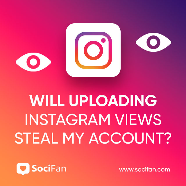 Will Uploading Instagram Views Steal My Account